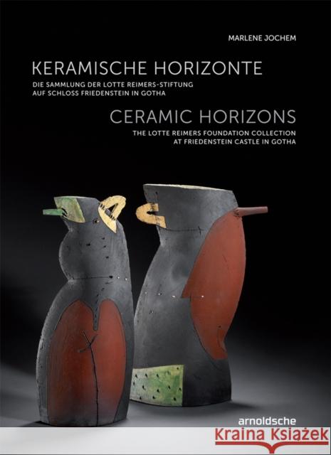 Keramische Horizonte : Die Sammlung der Lotte Reimers-Stiftung auf Schloss Friedenstein in Gotha Marlene Jochem 9783897905207 Arnoldsche Verlagsanstalt GmbH