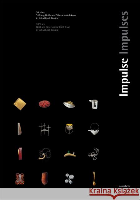 Impulses: 30 Years. Gold and Silversmith's Trust Schwäbisch Gmünd Gold and Silversmith's Trust Schwabisch 9783897905276 Arnoldsche