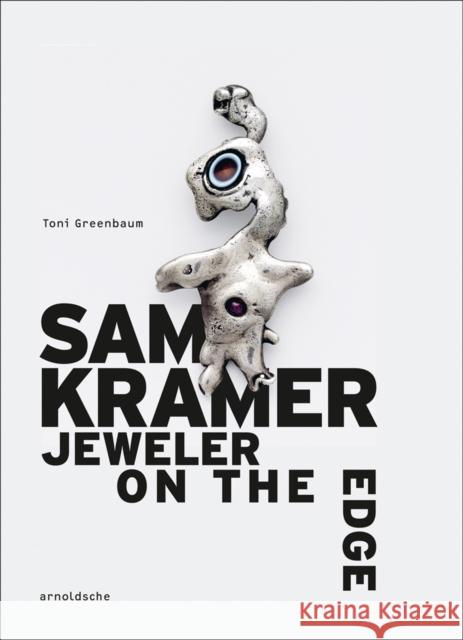 Sam Kramer: Jeweler on the Edge Toni Greenbaum 9783897905641 Arnoldsche Verlagsanstalt GmbH