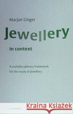 JEWELLERY IN CONTEXT : A multidisciplinary framework for the study of jewellery Marjan Unger   9783897905795 