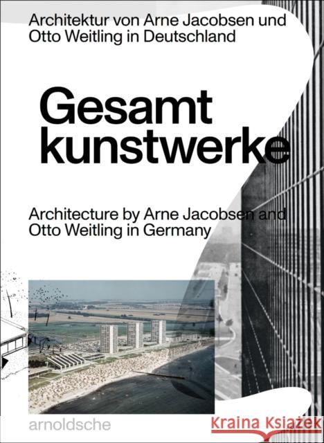 Gesamtkunstwerke: Architecture by Arne Jacobsen and Otto Weitling in Germany Hendrik Bohle Jan Dimog 9783897906112 Arnoldsche Verlagsanstalt GmbH