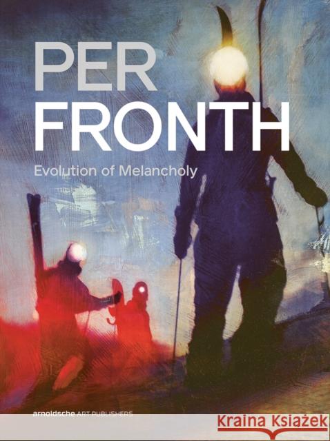 Per Fronth: Evolution of Melancholy  9783897906341 Arnoldsche