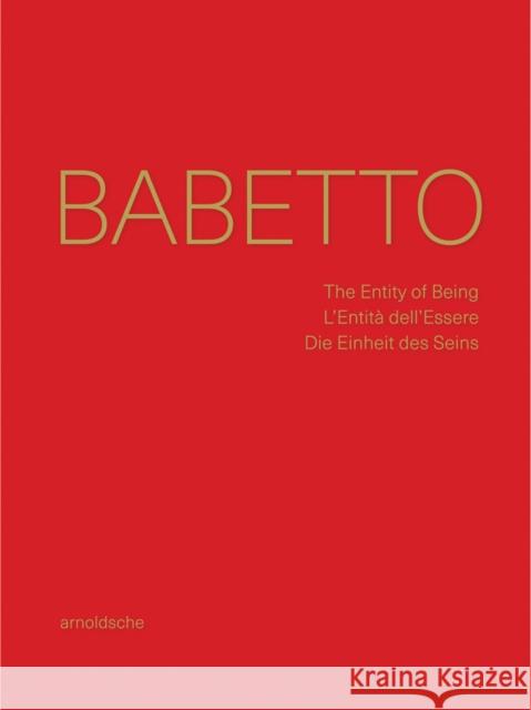 Babetto: The Entity of Being / l'Entità Dell'essere / Die Einheit Des Seins Jahn, Fred 9783897906631