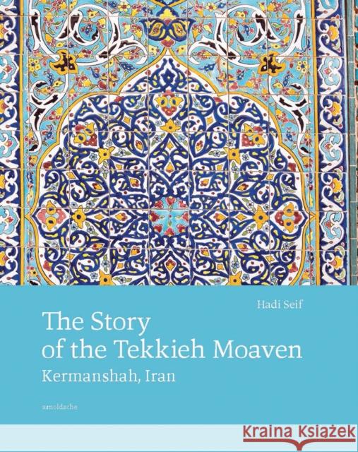 The Story of the Tekkieh Moaven: Kermanshah, Iran  9783897906686 Arnoldsche