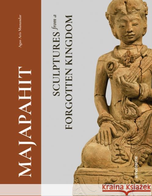 Majapahit: Sculptures from a Forgotten Kingdom Agus Aris Munandar 9783897907010 Arnoldsche