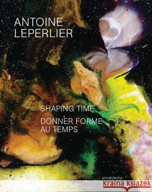 Antoine Leperlier: Shaping Time. Works in Glass from 1981 to Now / Donner forme au temps. Œuvres en verre de 1981 a aujourd’hui John Edgar Wideman 9783897907041 Arnoldsche