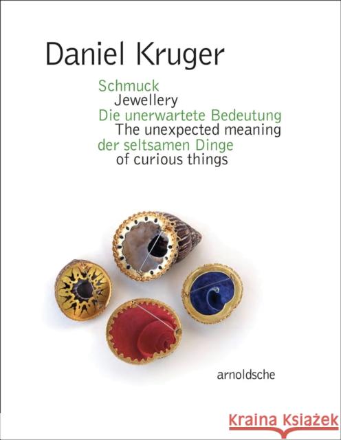 Daniel Kruger: Jewellery – The unexpected meaning of curious things Olga Zobel Biro 9783897907102 Arnoldsche