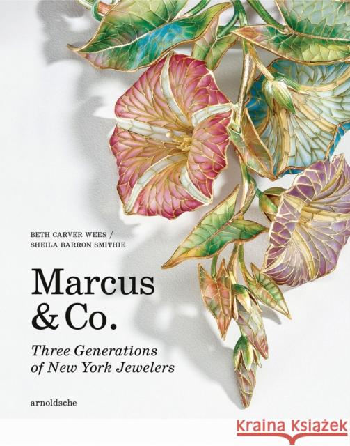 Marcus & Co.: Three Generations of New York Jewelers Sheila Barron Smithie 9783897907171 Arnoldsche