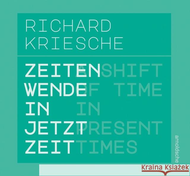 Richard Kriesche: A Shift of Time in Present Times / Zeitenwende in Jetztzeit Astrid Becksteiner-Rasche 9783897907287 Arnoldsche