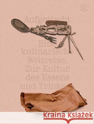 Aufgetischt: Eine kulinarische Weltreise. Zur Kultur des Essens und Trinkens  9783897907461 Arnoldsche