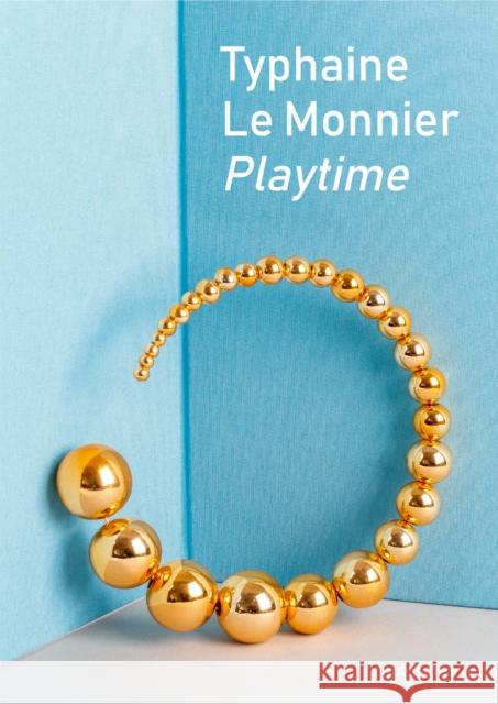 Typhaine Le Monnier – Playtime: An Artistic Journey in Form and Meaning Julia Wild 9783897907645 Arnoldsche