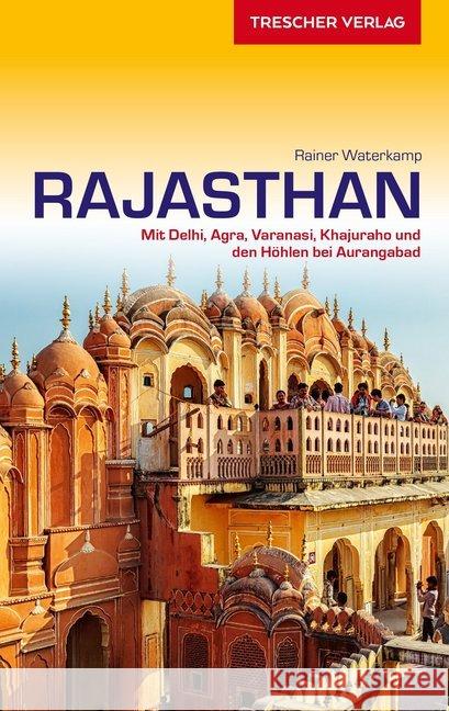 Reiseführer Rajasthan : Mit Delhi, Agra, Varanasi, Khajuraho und den Höhlen bei Aurangabad Waterkamp, Rainer 9783897944183 Trescher Verlag