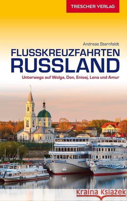 Reiseführer Flusskreuzfahrten Russland : Unterwegs auf Wolga, Don, Enisej, Lena und Amur Sternfeldt, Andreas 9783897945142 Trescher Verlag