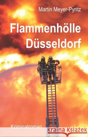 Flammenhölle Düsseldorf : Kriminalroman Meyer-Pyritz, Martin 9783897962750