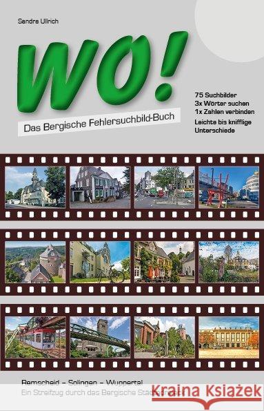 WO! - Das Bergische Fehlersuchbild-Buch : Remscheid - Solingen - Wuppertal. Ein Streifzug durch das Bergische Städtedreieck Ullrich, Sandra 9783897962811 Gardez! Verlag