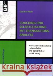 Coaching und Selbstcoaching mit Transaktionsanalyse : Professionelle Beratung zu beruflicher und persönlicher Entwicklung Mohr, Günther   9783897970793