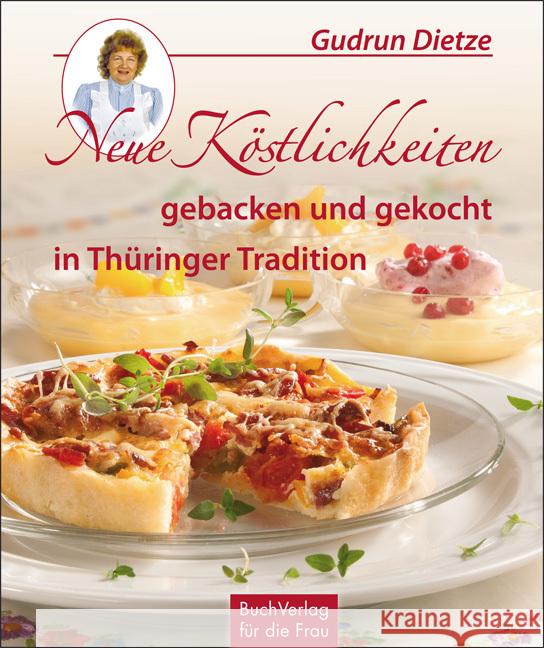 Neue Köstlichkeiten gebacken und gekocht in Thüringer Tradition Dietze, Gudrun 9783897983946