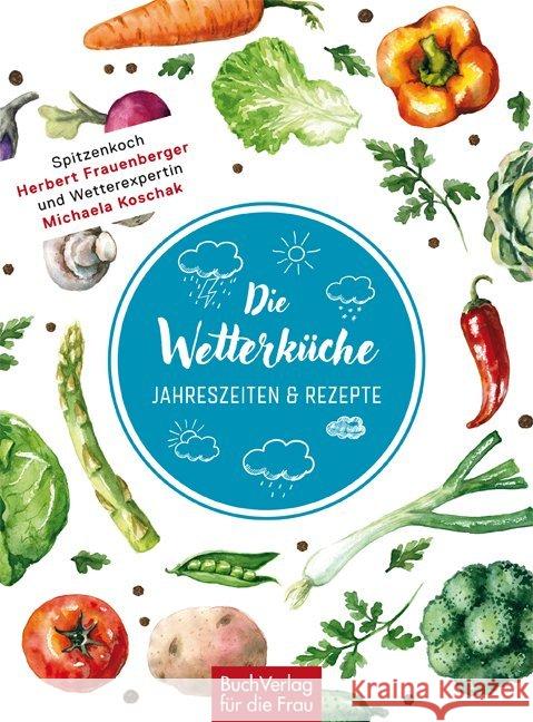 Die Wetterküche : Jahreszeiten & Rezepte Frauenberger, Herbert; Koschak, Michaela 9783897985445 BuchVerlag für die Frau