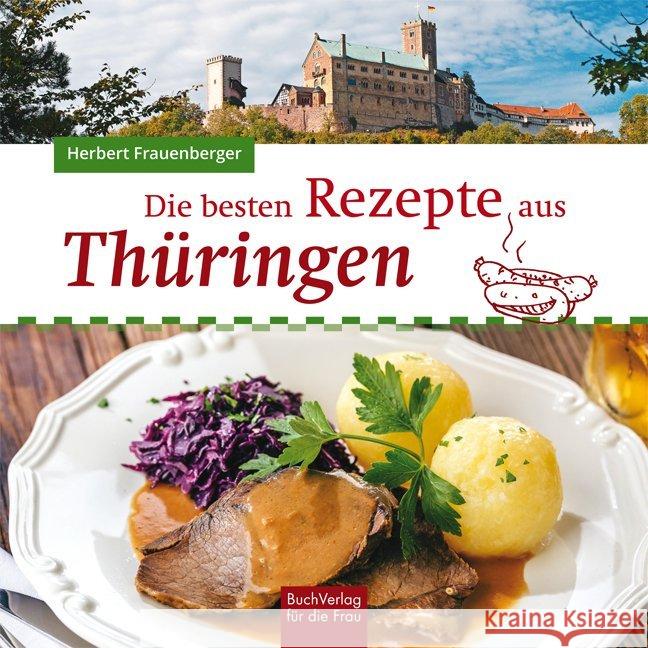 Die besten Rezepte aus Thüringen Frauenberger, Herbert 9783897985551 BuchVerlag für die Frau