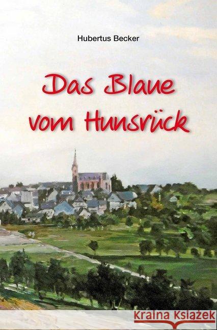 Das Blaue vom Hunsrück : Erinnerungen an die 1950er und 60er Jahre auf dem Hunsrück Becker, Hubertus 9783898010757 Rhein-Mosel-Verlag