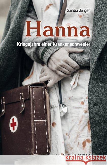 Hanna : Kriegsjahre einer Krankenschwester Jungen, Sandra 9783898011006