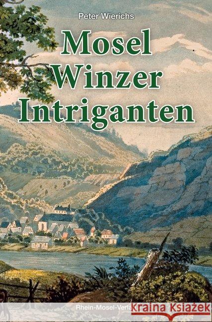 Mosel-Winzer-Intriganten Wierichs, Peter 9783898014281 Rhein-Mosel-Verlag