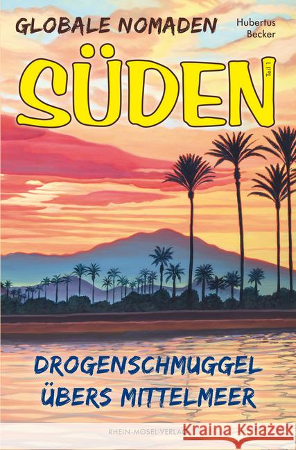 Globale Nomaden Süden : Drogenschmuggel übers Mittelmeer Becker, Hubertus 9783898014298 Rhein-Mosel-Verlag