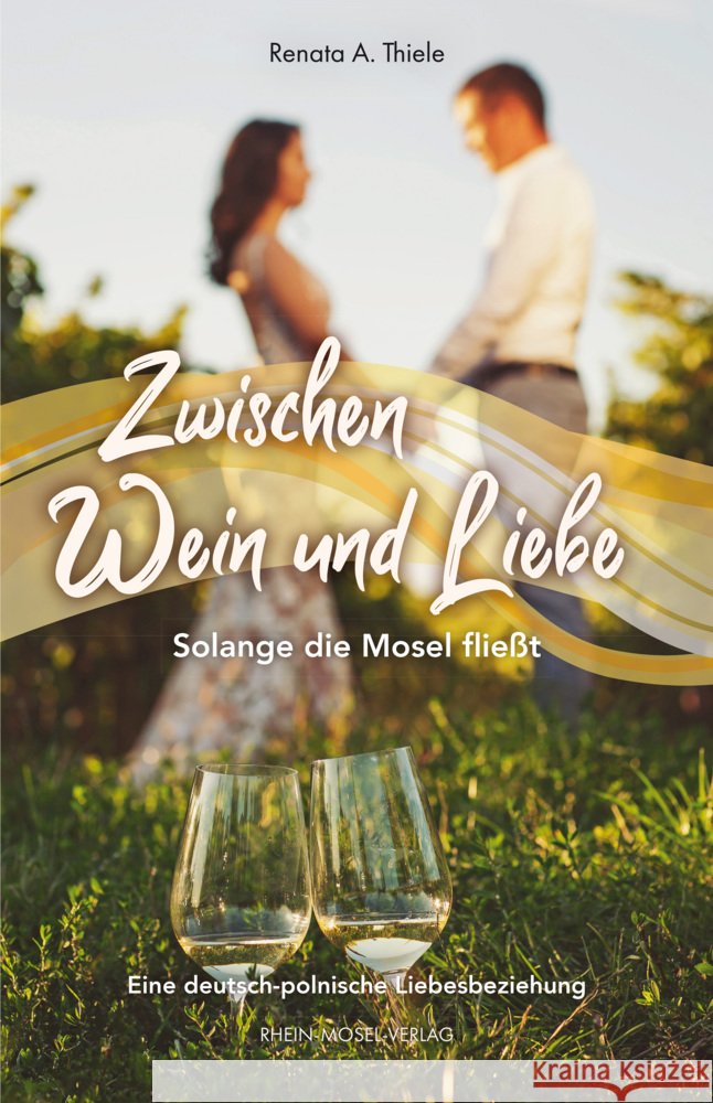 Zwischen Wein und Liebe Thiele, Renata A. 9783898014748 Rhein-Mosel-Verlag