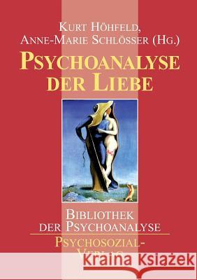 Psychoanalyse der Liebe Höhfeld, Kurt 9783898060769 Psychosozial-Verlag