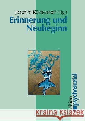 Erinnerung und Neubeginn Joachim Kuchenhoff 9783898061421 Psychosozial-Verlag