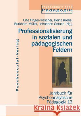 Professionalisierung in sozialen und pädagogischen Feldern Finger-Trescher, Urte 9783898061902 Psychosozial-Verlag
