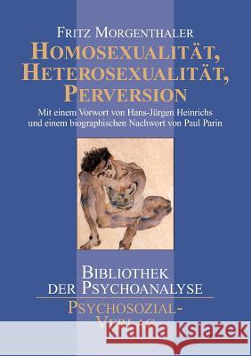 Homosexualität, Heterosexualität, Perversion Morgenthaler, Fritz 9783898062534 Psychosozial-Verlag