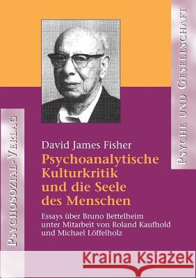 Psychoanalytische Kulturkritik und die Seele des Menschen Fisher, David James 9783898062817