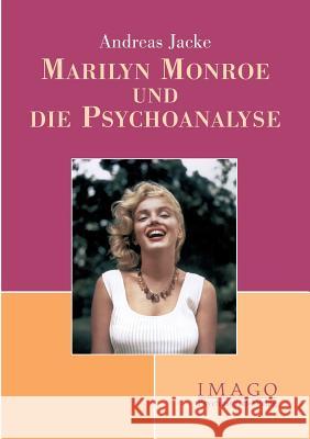 Marilyn Monroe und die Psychoanalyse Andreas Jacke 9783898063982