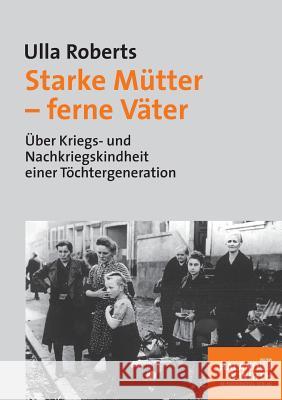 Starke Mütter - ferne Väter Roberts, Ulla 9783898064446 Psychosozial-Verlag