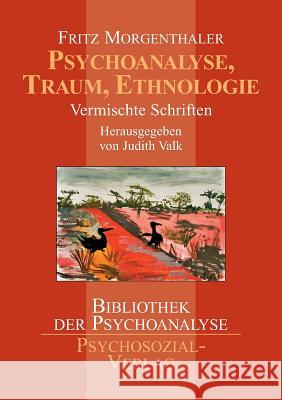 Psychoanalyse, Traum, Ethnologie Morgenthaler, Fritz 9783898064712 Psychosozial-Verlag