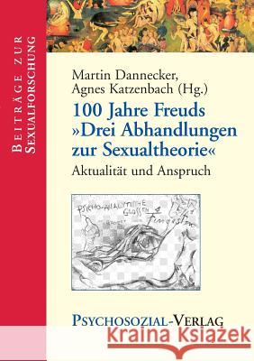 100 Jahre Freuds Drei Abhandlungen Zur Sexualtheorie Dannecker, Martin 9783898064941 Psychosozial-Verlag