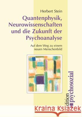 Quantenphysik, Neurowissenschaften und die Zukunft der Psychoanalyse Stein, Herbert 9783898065054