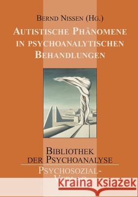 Autistische Phänomene in psychoanalytischen Behandlungen Nissen, Bernd   9783898065450 Psychosozial-Verlag