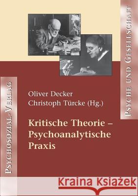 Kritische Theorie - Psychoanalytische Praxis Oliver Decker, Christoph Türcke 9783898065931