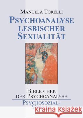 Psychoanalyse lesbischer Sexualität Torelli, Manuela 9783898067621 Psychosozial-Verlag