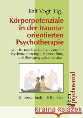 Korperpotenziale in Der Traumaorientierten Psychotherapie Vogt, Ralf 9783898067911 Psychosozial-Verlag
