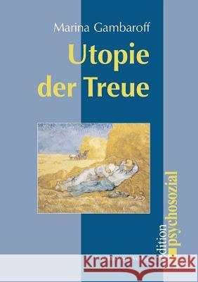 Utopie der Treue Marina Gambaroff 9783898068185 Psychosozial-Verlag