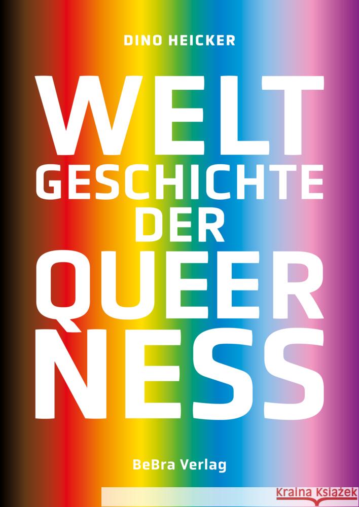 Weltgeschichte der Queerness Heicker, Dino 9783898092593 bebra verlag