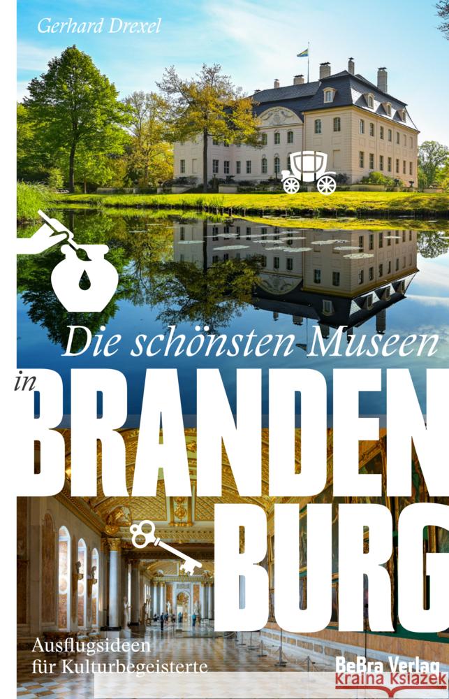 Die schönsten Museen in Brandenburg Drexel, Gerhard 9783898092814 bebra verlag
