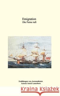 Emigration, die Ferne ruft Astrid Lauterborn 9783898112994 Books on Demand