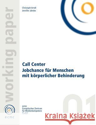 Call Center. Jobchance für Menschen mit Behinderung Arndt, Christoph 9783898113069 Books on Demand