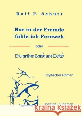 Nur in Der Fremde Fuhle Ich Fernweh Rolf Friedrich Schuett 9783898113786 Books on Demand