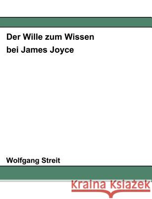 Der Wille zum Wissen bei James Joyce Wolfgang Streit 9783898114714