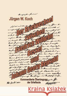 Briefwechsel Friedrich Wilhelm Bessel mit Johann Georg Repsold J. Rgen W. Koch 9783898115339